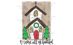 Oh Come all ye Faithful Church - Sublimation Transfer