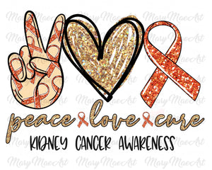 Peace Love Cure, Kidney Cancer - Sublimation or HTV Transfer