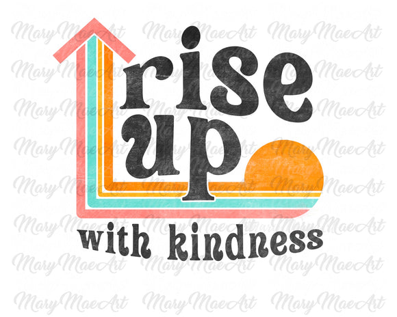 Rise Up with Kindness - Sublimation Transfer