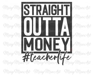 Straight outta money, Teacher life - Sublimation Transfer