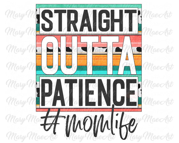 Straight Outta Patience, mom life, cow print - Sublimation Transfer