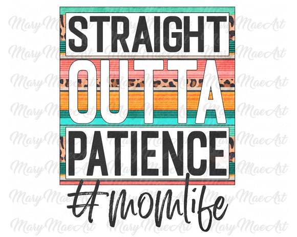 Straight Outta Patience, mom life - Sublimation Transfer