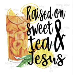 Raised on Sweet Tea and Jesus - Sublimation Transfer