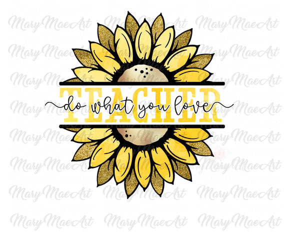 Teacher - Do What You Love, Sunflower - Sublimation Transfer