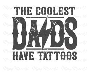The Coolest Dads Have Tattoos - Sublimation Transfer
