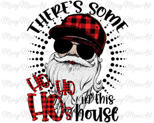 There's some Ho Ho Hos in this house - Sublimation Transfer