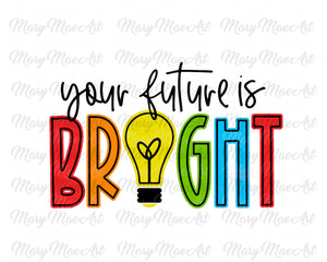 Your Future is Bright - Sublimation Transfer